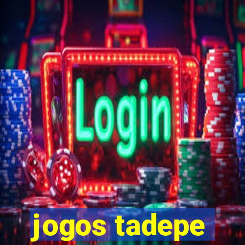 jogos tadepe